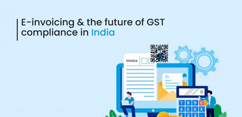 E-invoicing and the future of GST compliance in India